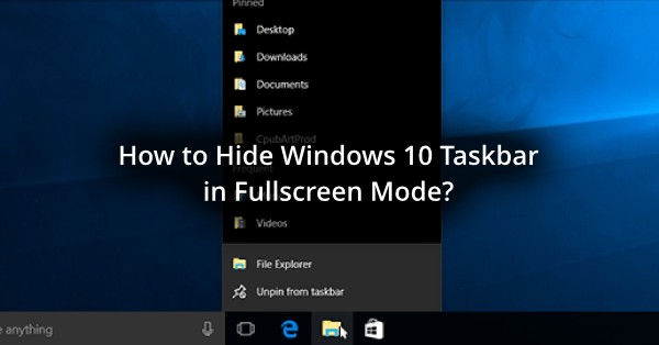 windows 10 taskbar showing in fullscreen