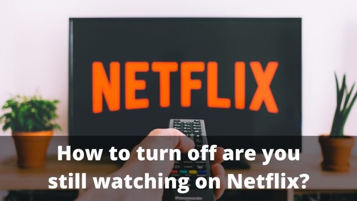 Turn Off 'are You Still Watching' On Netflix